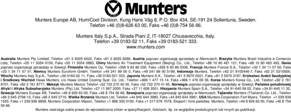 com Australia Munters Pty Limited, Telefon +61 2 6025 6422, Faks +61 2 6025 8266, Austria poprzez organizację sprzedaŝy w Niemczech, Brazylia Munters Brasil Industria e Comercio Ltda, Telefon +55 11