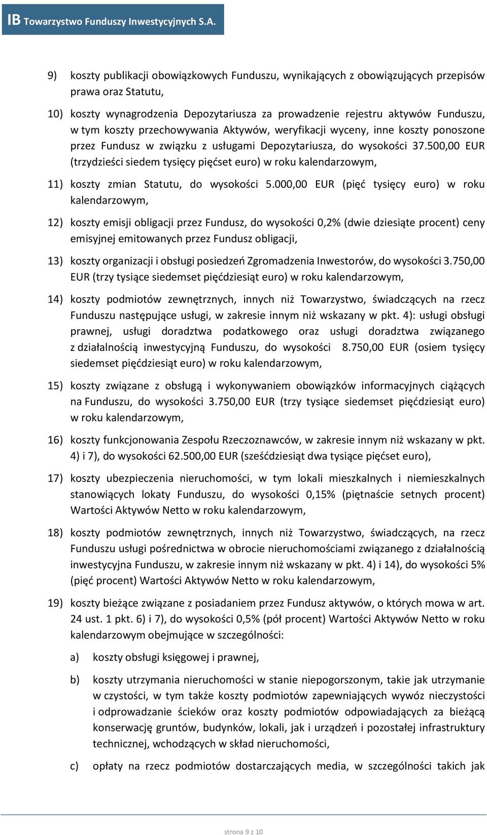 500,00 EUR (trzydzieści siedem tysięcy pięćset euro) w roku kalendarzowym, 11) koszty zmian Statutu, do wysokości 5.