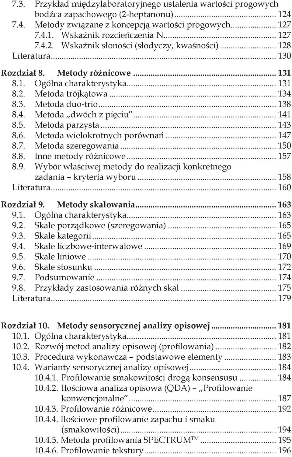 .. 138 8.4. Metoda dwóch z pięciu... 141 8.5. Metoda parzysta... 143 8.6. Metoda wielokrotnych porównań... 147 8.7. Metoda szeregowania... 150 8.8. Inne metody różnicowe... 157 8.9.