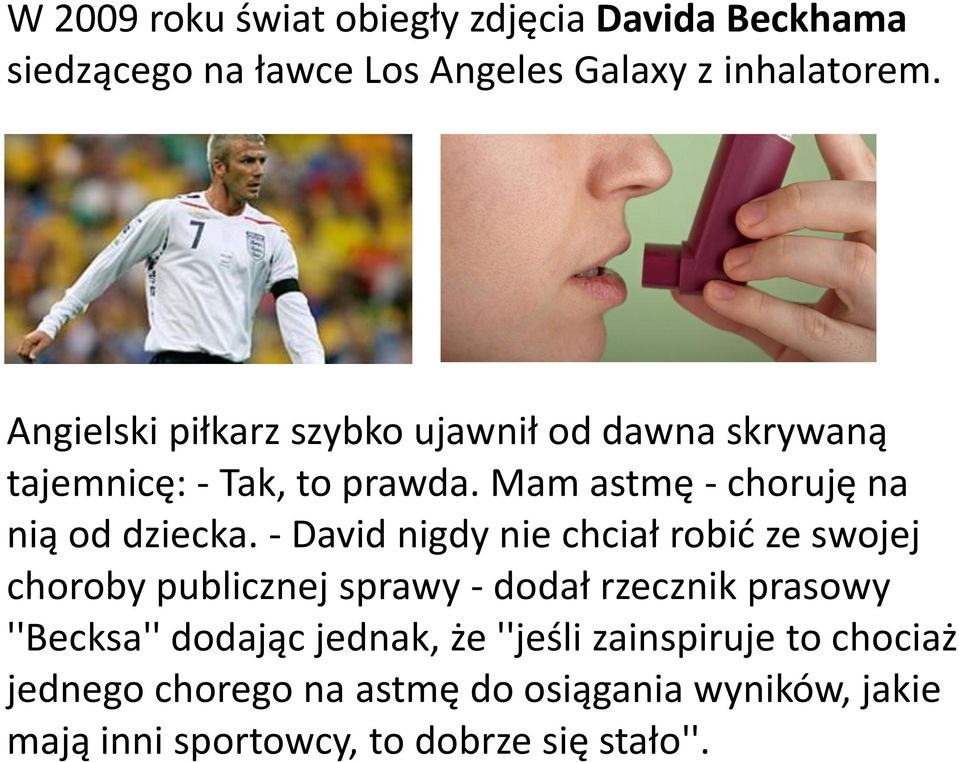 - David nigdy nie chciał robić ze swojej choroby publicznej sprawy - dodał rzecznik prasowy ''Becksa'' dodając