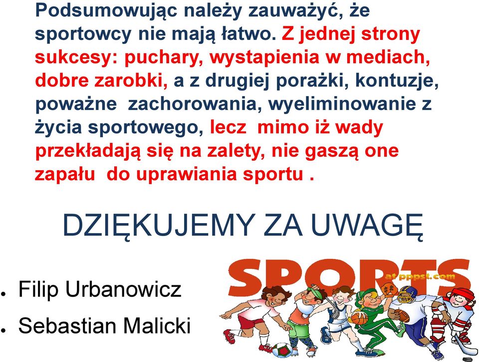 porażki, kontuzje, poważne zachorowania, wyeliminowanie z życia sportowego, lecz mimo iż