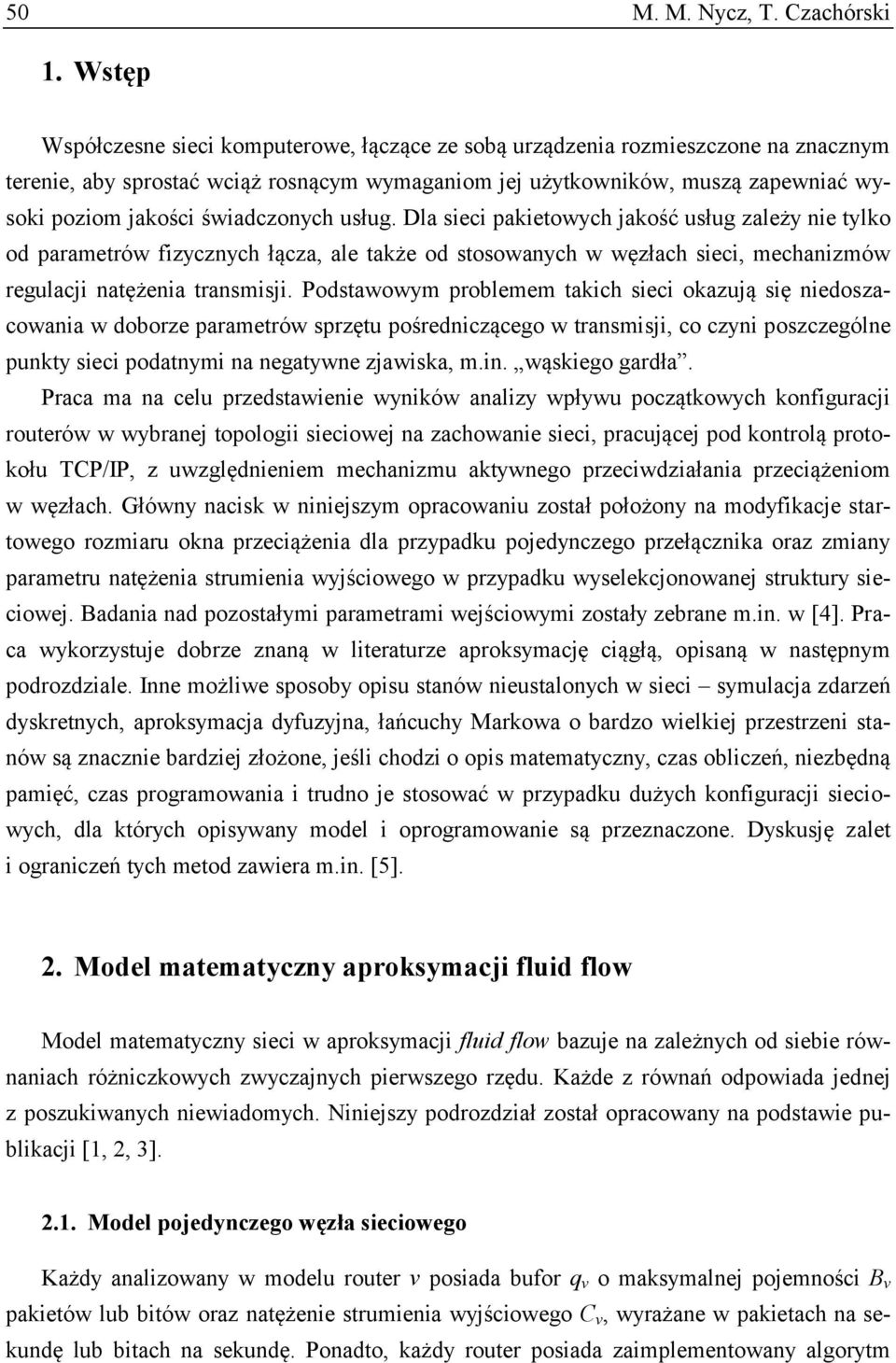 Dla sec paketowych jakość usług zależy ne tylko od parametrów fzycznych łącza, ale także od stosowanych w węzłach sec, mechanzmów regulacj natężena transmsj.