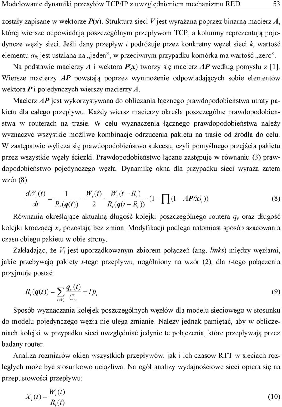 Jeśl dany przepływ podróżuje przez konkretny węzeł sec k, wartość elementu a k jest ustalana na jeden, w przecwnym przypadku komórka ma wartość zero.