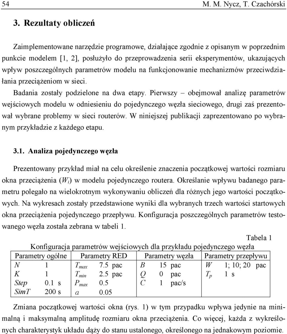 parametrów modelu na funkcjonowane mechanzmów przecwdzałana przecążenom w sec. Badana zostały podzelone na dwa etapy.