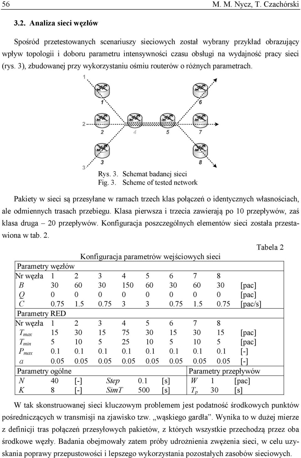 3), zbudowanej przy wykorzystanu ośmu routerów o różnych parametrach. Rys. 3.