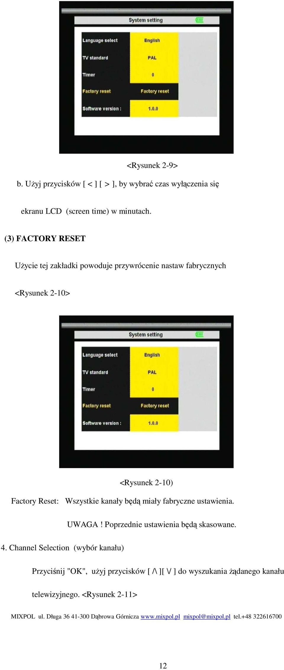 Reset: Wszystkie kanały będą miały fabryczne ustawienia. UWAGA! Poprzednie ustawienia będą skasowane. 4.