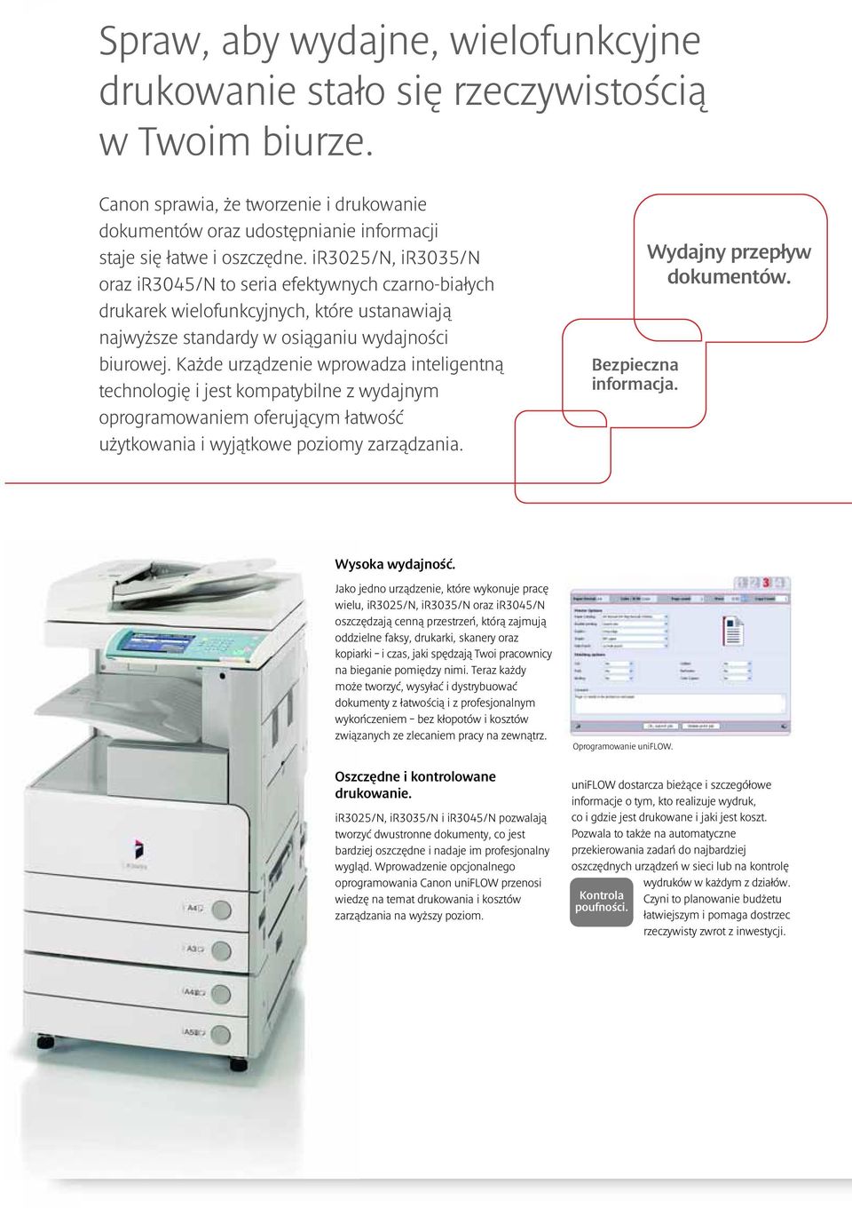 Każde urządzenie wprowadza inteligentną technologię i jest kompatybilne z wydajnym oprogramowaniem oferującym łatwość użytkowania i wyjątkowe poziomy zarządzania. Bezpieczna informacja.