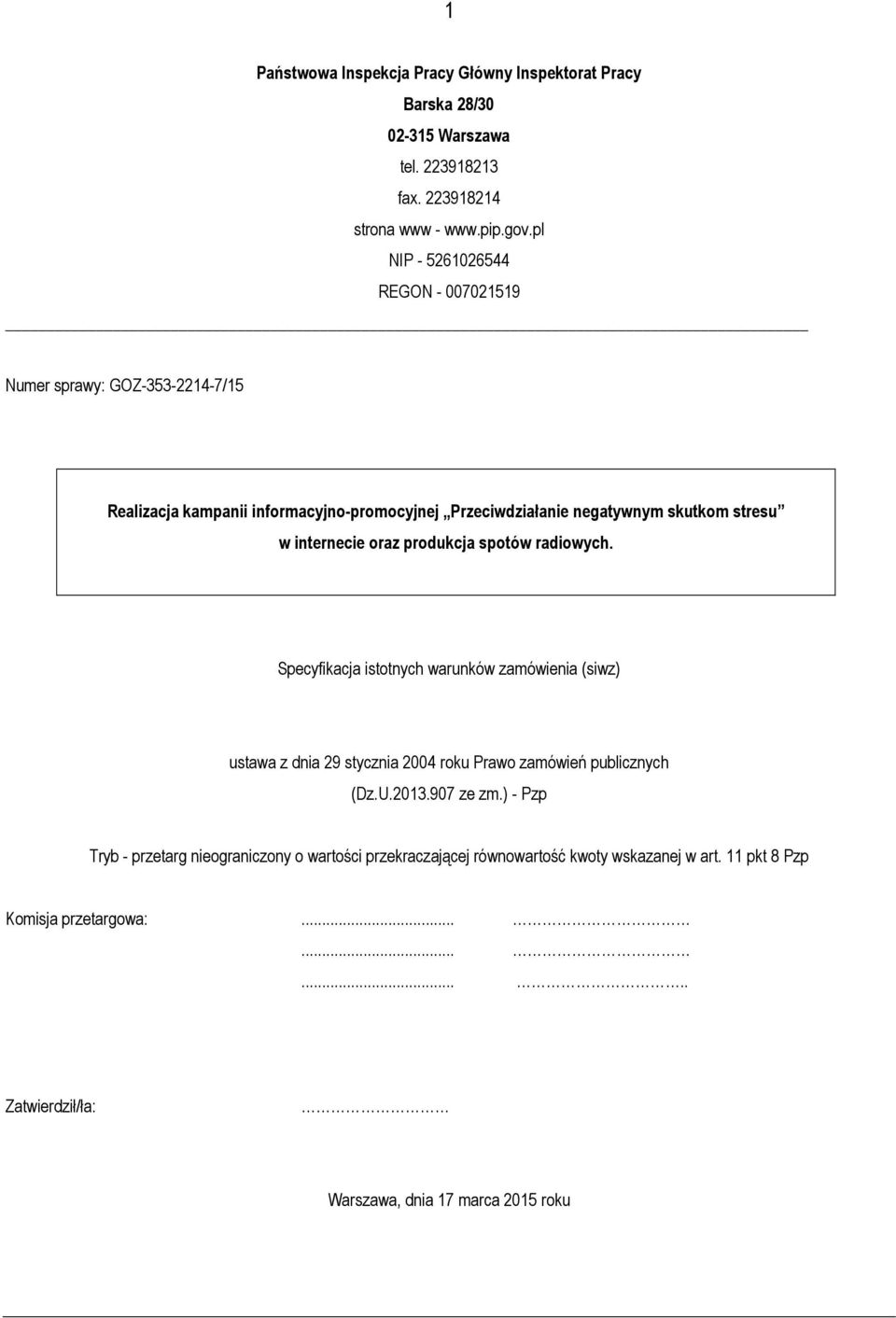 internecie oraz produkcja spotów radiowych. Specyfikacja istotnych warunków zamówienia (siwz) ustawa z dnia 29 stycznia 2004 roku Prawo zamówień publicznych (Dz.U.2013.