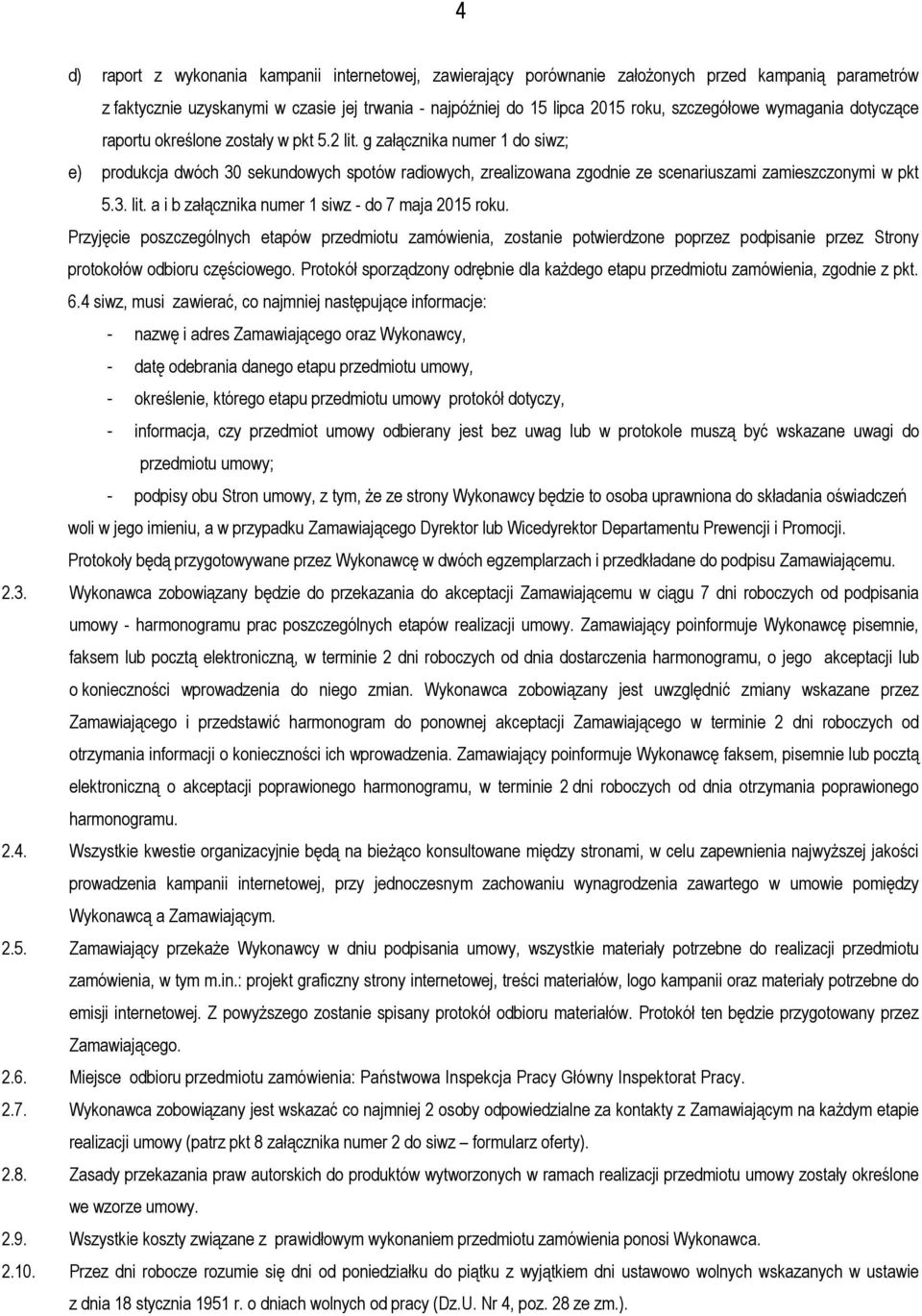 g załącznika numer 1 do siwz; e) produkcja dwóch 30 sekundowych spotów radiowych, zrealizowana zgodnie ze scenariuszami zamieszczonymi w pkt 5.3. lit.