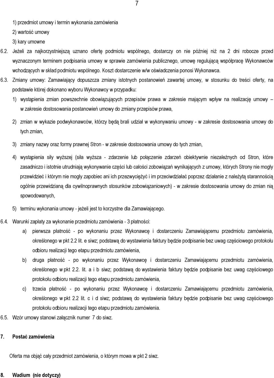 Jeżeli za najkorzystniejszą uznano ofertę podmiotu wspólnego, dostarczy on nie później niż na 2 dni robocze przed wyznaczonym terminem podpisania umowy w sprawie zamówienia publicznego, umowę