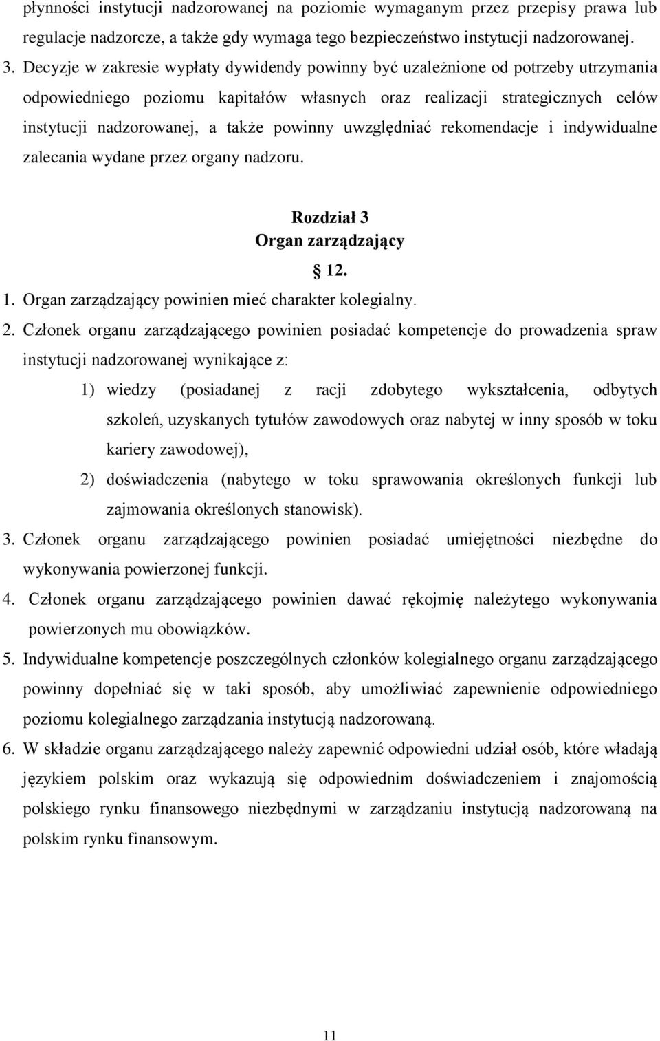 powinny uwzględniać rekomendacje i indywidualne zalecania wydane przez organy nadzoru. Rozdział 3 Organ zarządzający 12. 1. Organ zarządzający powinien mieć charakter kolegialny. 2.