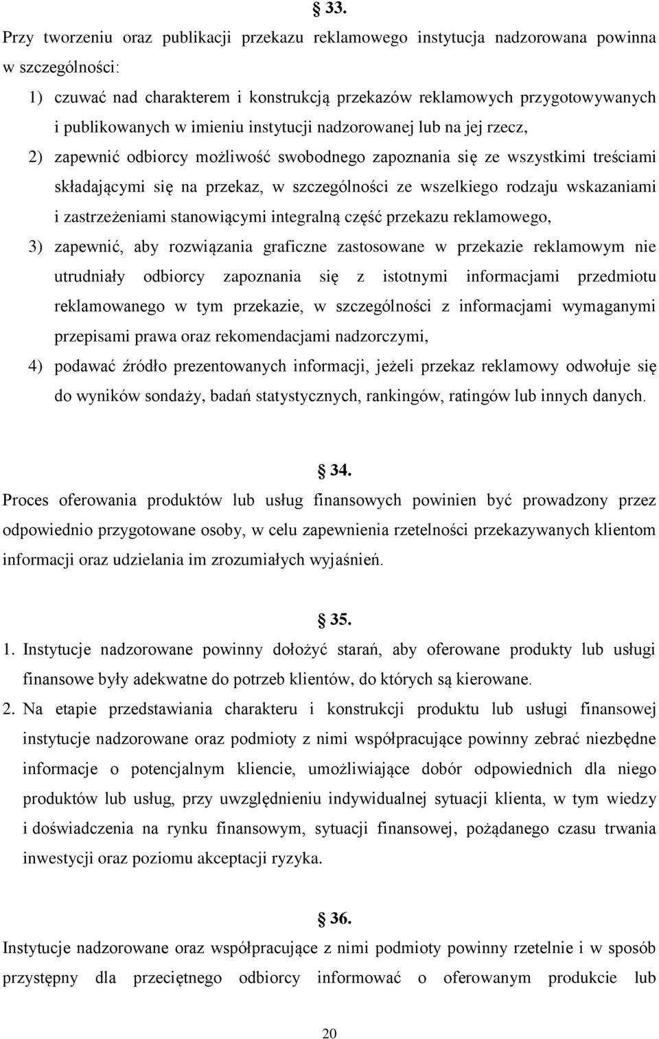 wskazaniami i zastrzeżeniami stanowiącymi integralną część przekazu reklamowego, 3) zapewnić, aby rozwiązania graficzne zastosowane w przekazie reklamowym nie utrudniały odbiorcy zapoznania się z