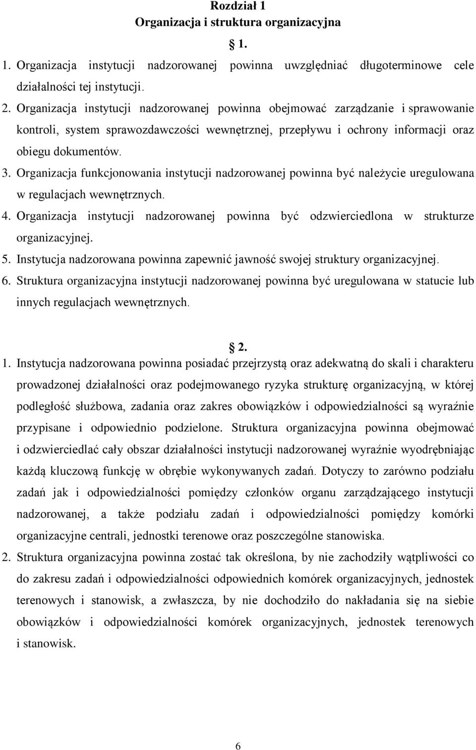 Organizacja funkcjonowania instytucji nadzorowanej powinna być należycie uregulowana w regulacjach wewnętrznych. 4.