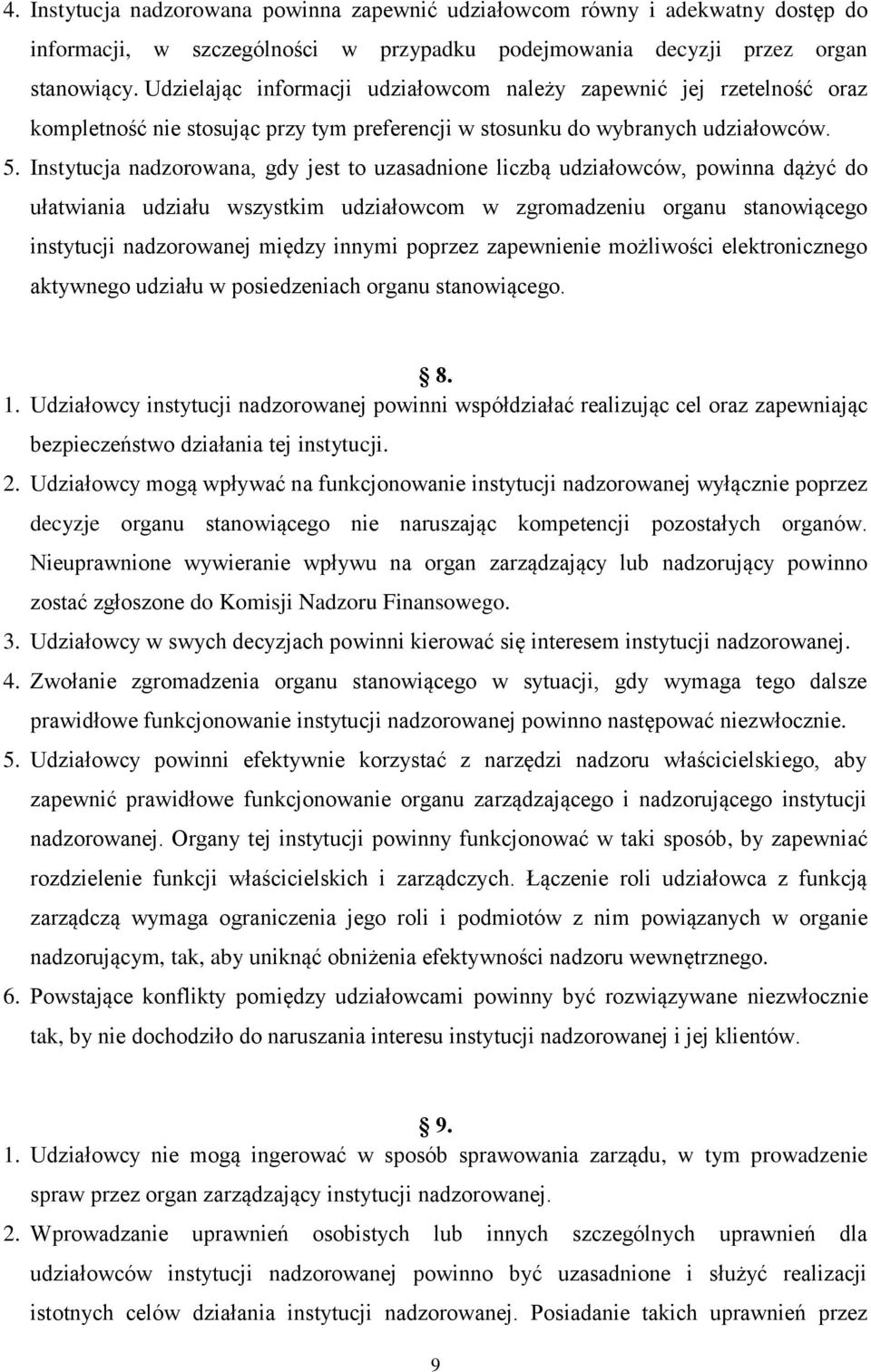 Instytucja nadzorowana, gdy jest to uzasadnione liczbą udziałowców, powinna dążyć do ułatwiania udziału wszystkim udziałowcom w zgromadzeniu organu stanowiącego instytucji nadzorowanej między innymi