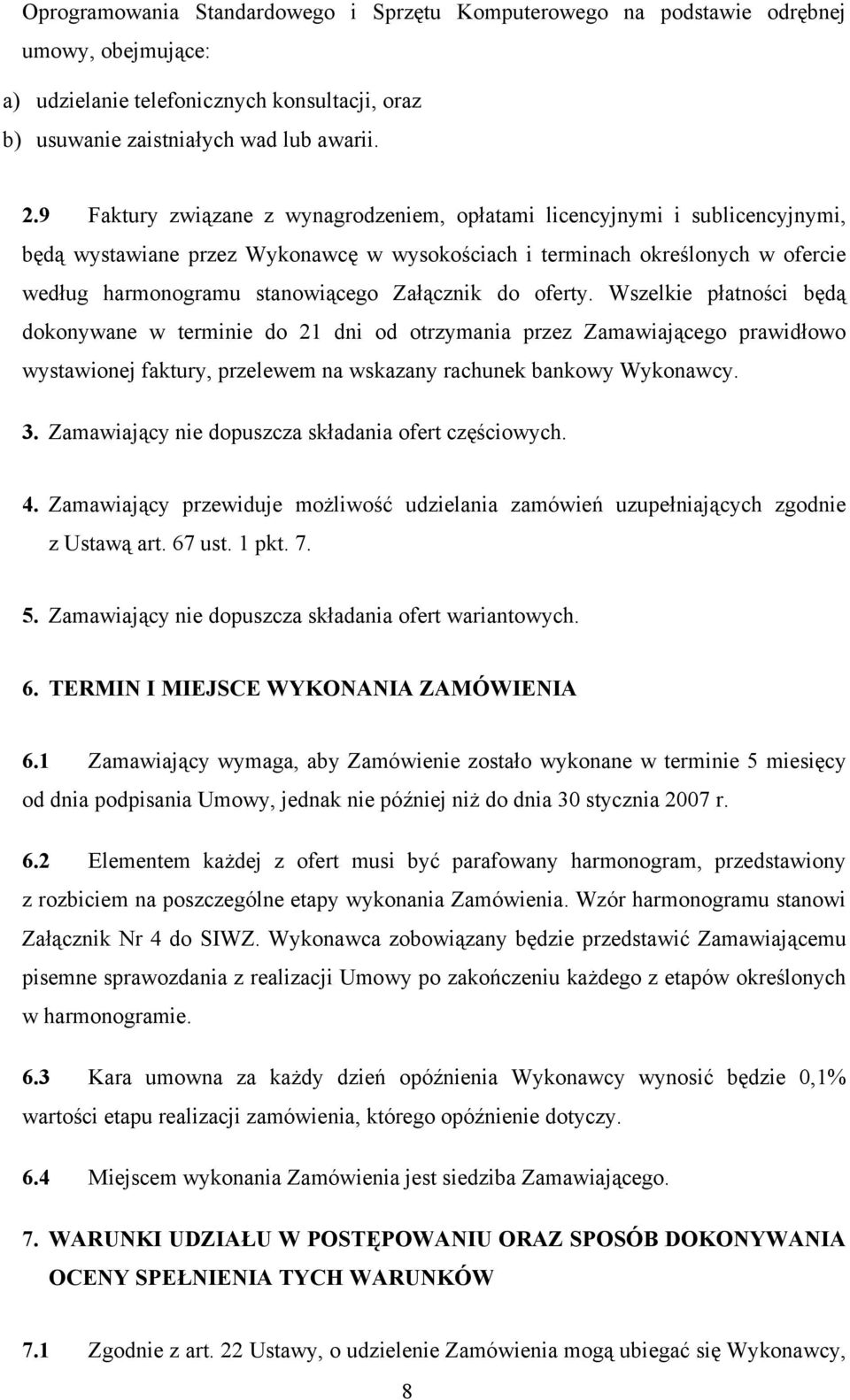 Załącznik do oferty. Wszelkie płatności będą dokonywane w terminie do 21 dni od otrzymania przez Zamawiającego prawidłowo wystawionej faktury, przelewem na wskazany rachunek bankowy Wykonawcy. 3.