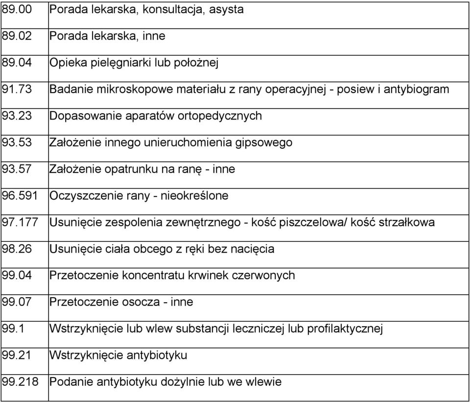 57 Założenie opatrunku na ranę - inne 96.591 Oczyszczenie rany - nieokreślone 97.177 Usunięcie zespolenia zewnętrznego - kość piszczelowa/ kość strzałkowa 98.