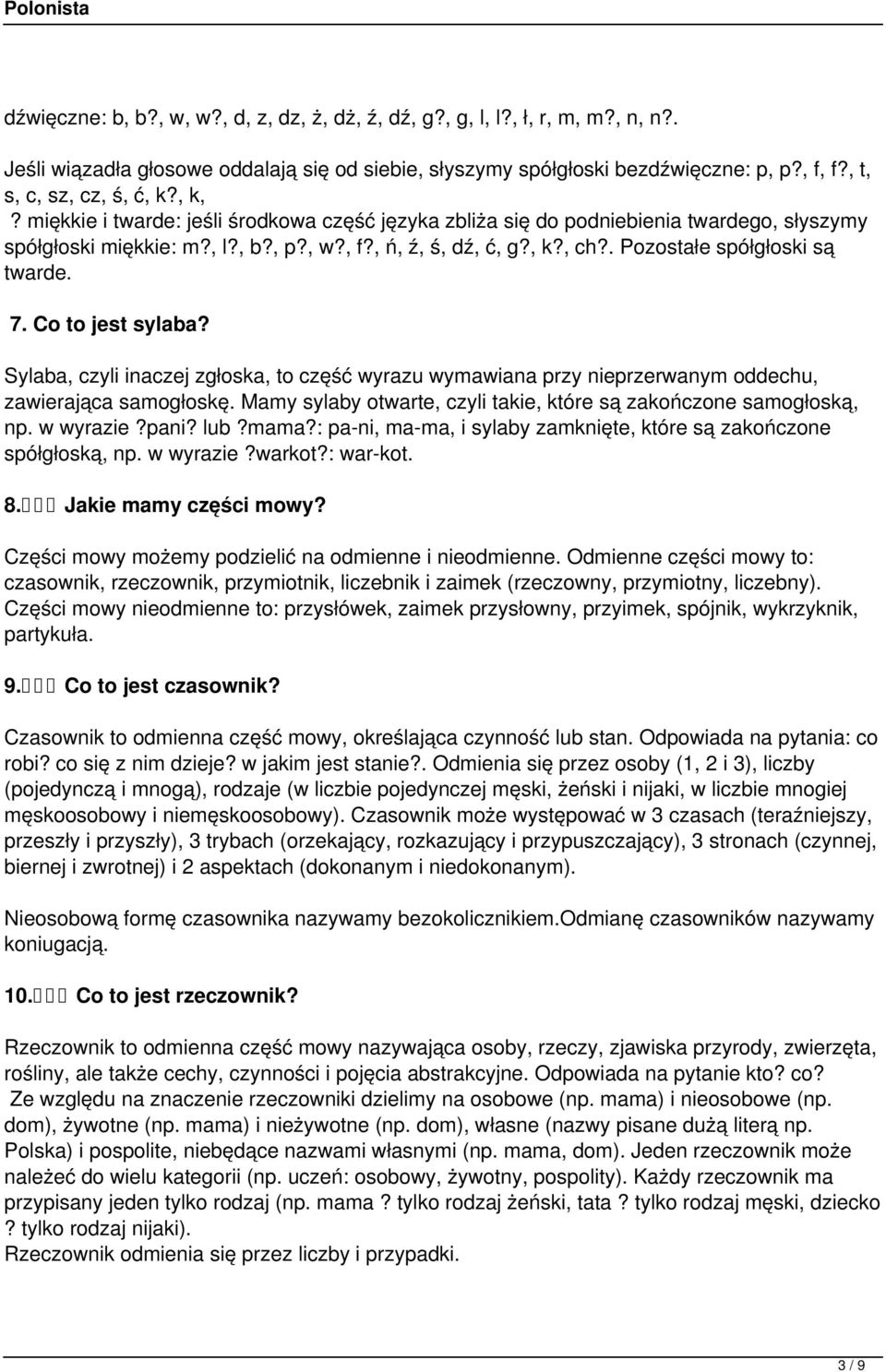 . Pozostałe spółgłoski są twarde. 7. Co to jest sylaba? Sylaba, czyli inaczej zgłoska, to część wyrazu wymawiana przy nieprzerwanym oddechu, zawierająca samogłoskę.