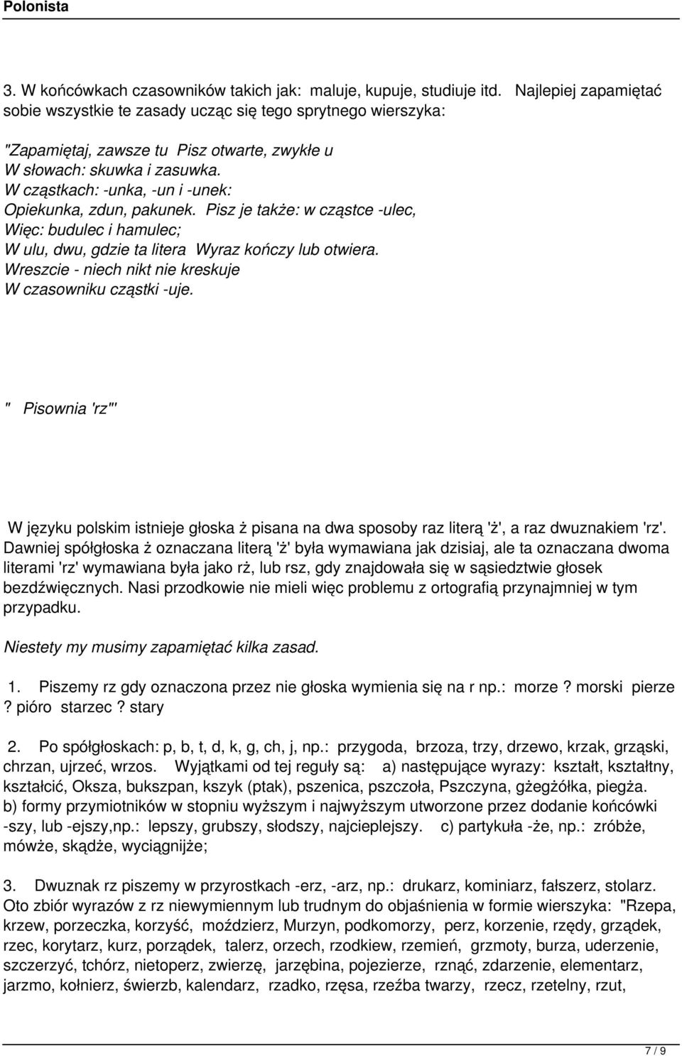 W cząstkach: -unka, -un i -unek: Opiekunka, zdun, pakunek. Pisz je także: w cząstce -ulec, Więc: budulec i hamulec; W ulu, dwu, gdzie ta litera Wyraz kończy lub otwiera.