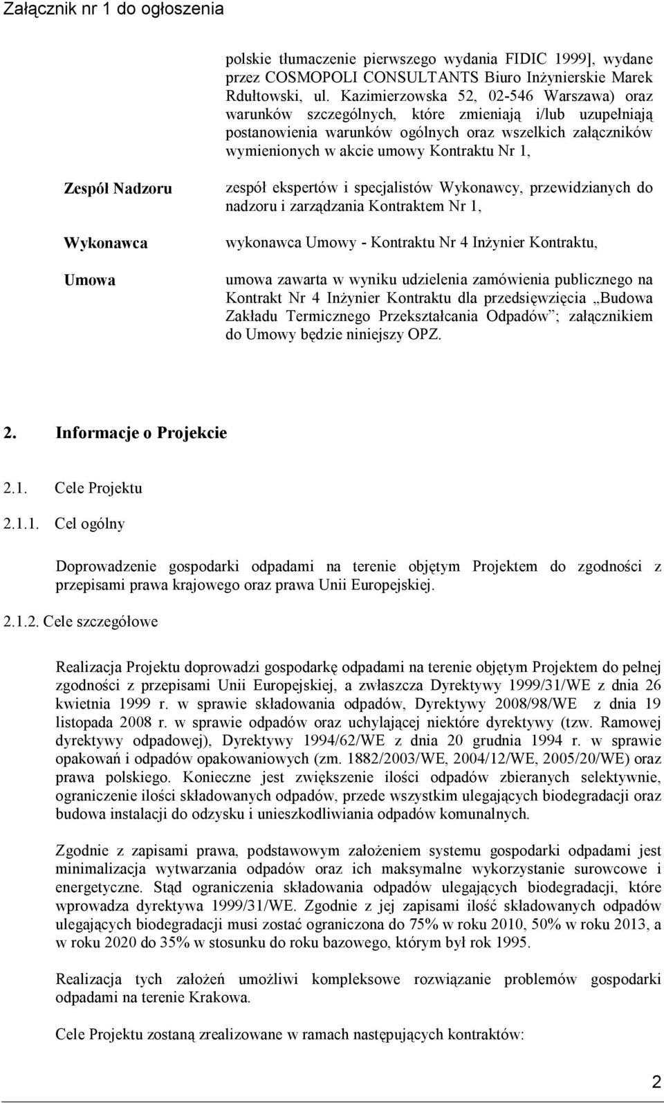 Zespół Nadzoru Wykonawca Umowa zespół ekspertów i specjalistów Wykonawcy, przewidzianych do nadzoru i zarządzania Kontraktem Nr 1, wykonawca Umowy - Kontraktu Nr 4 Inżynier Kontraktu, umowa zawarta w