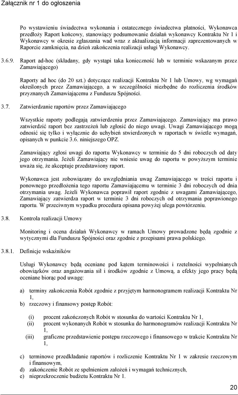 Raport ad-hoc (składany, gdy wystąpi taka konieczność lub w terminie wskazanym przez Zamawiającego) Raporty ad hoc (do 20 szt.