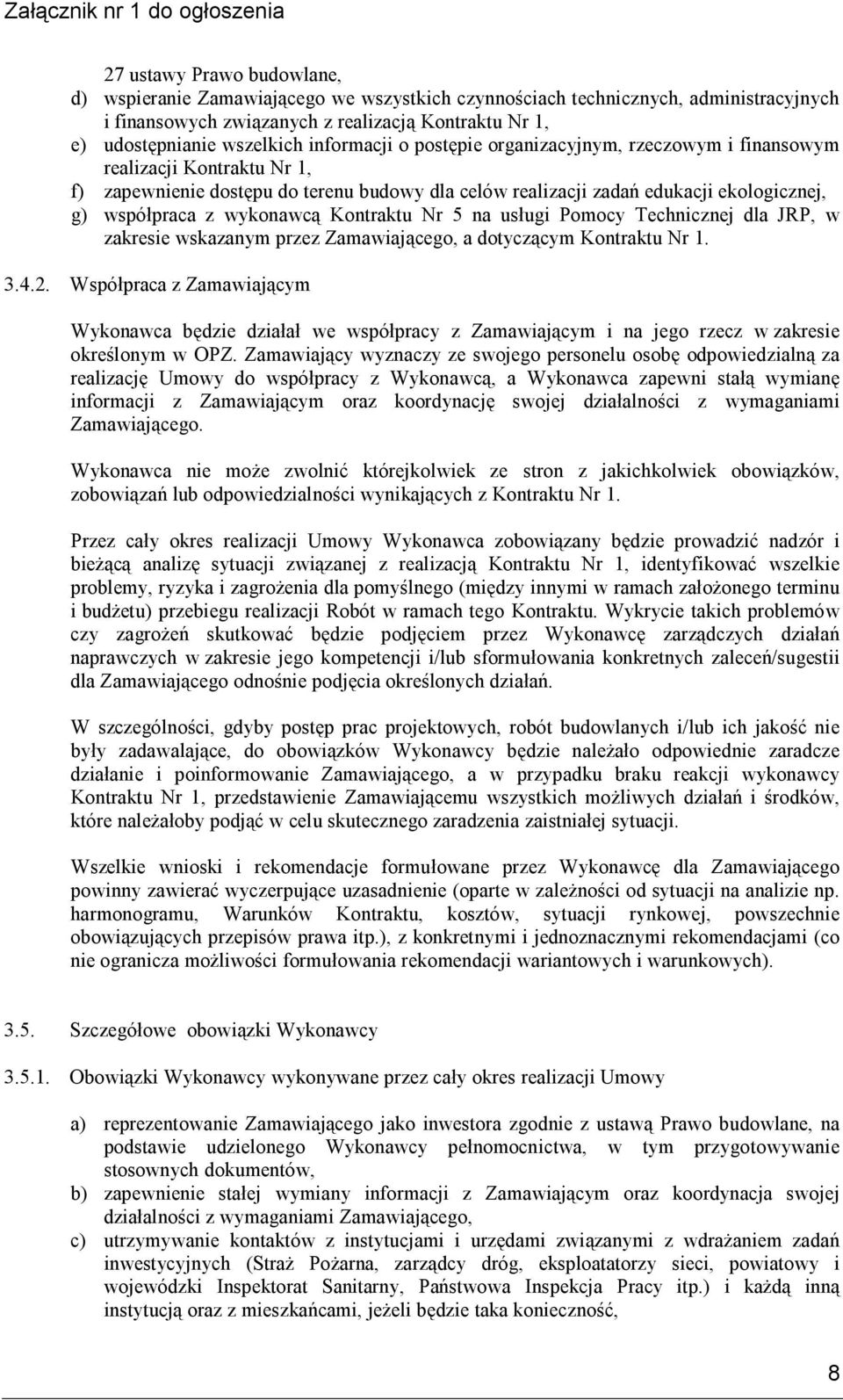 wykonawcą Kontraktu Nr 5 na usługi Pomocy Technicznej dla JRP, w zakresie wskazanym przez Zamawiającego, a dotyczącym Kontraktu Nr 1. 3.4.2.