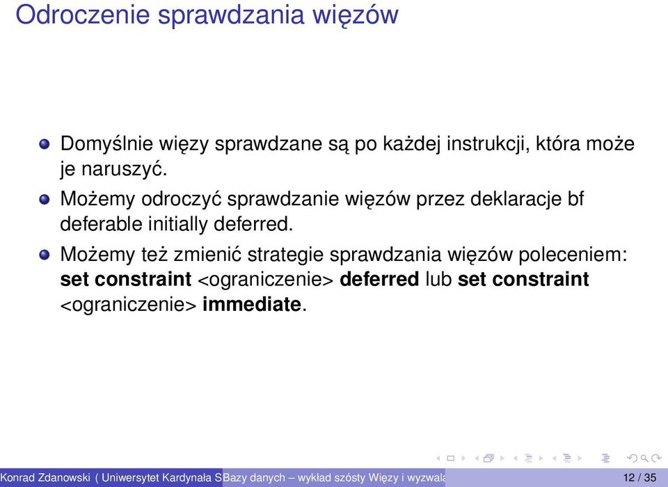 Możemy odroczyć sprawdzanie więzów przez deklaracje bf deferable initially deferred.