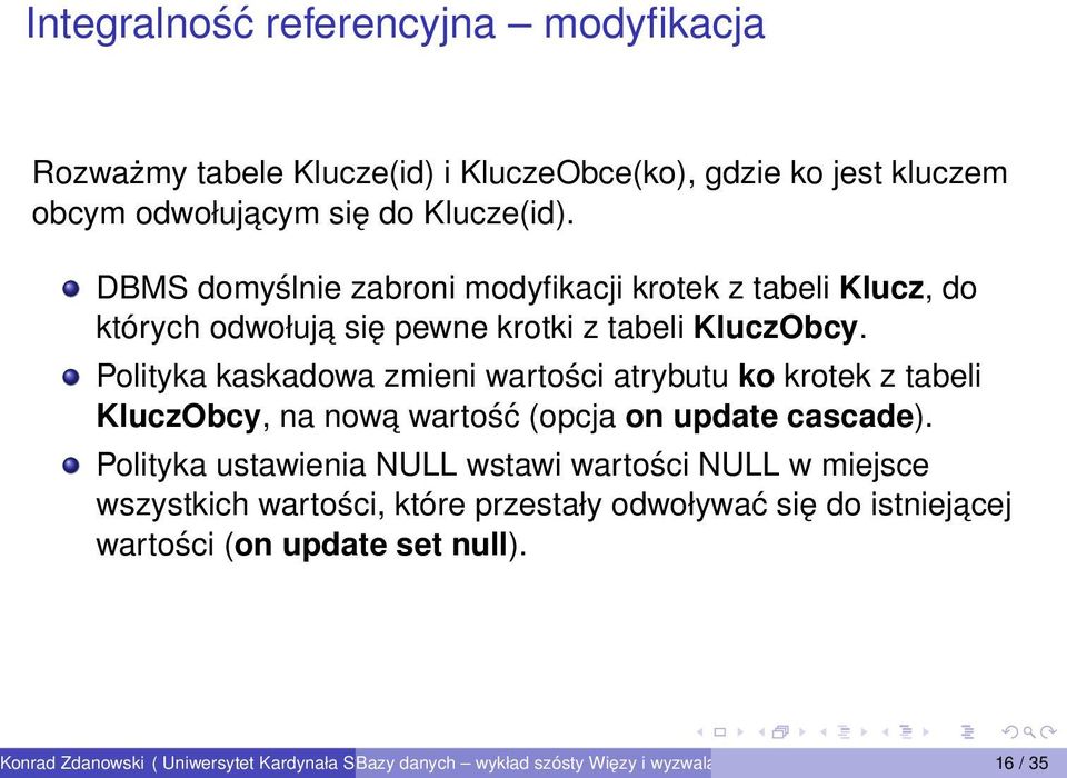 Polityka kaskadowa zmieni wartości atrybutu ko krotek z tabeli KluczObcy, na nowa wartość (opcja on update cascade).