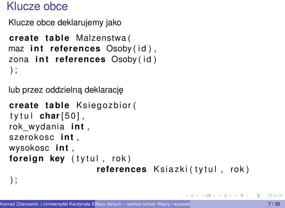 Ksiegozbior ( t y t u l char [ 5 0 ], rok_wydania int, szerokosc int, wysokosc int, foreign key