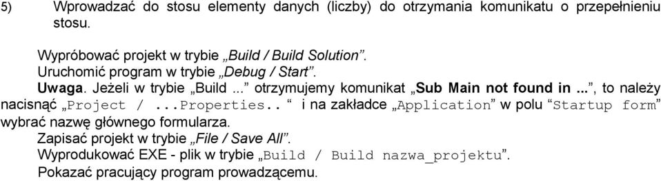 .. otrzymujemy komunikat Sub Main not found in..., to należy nacisnąć Project /...Properties.