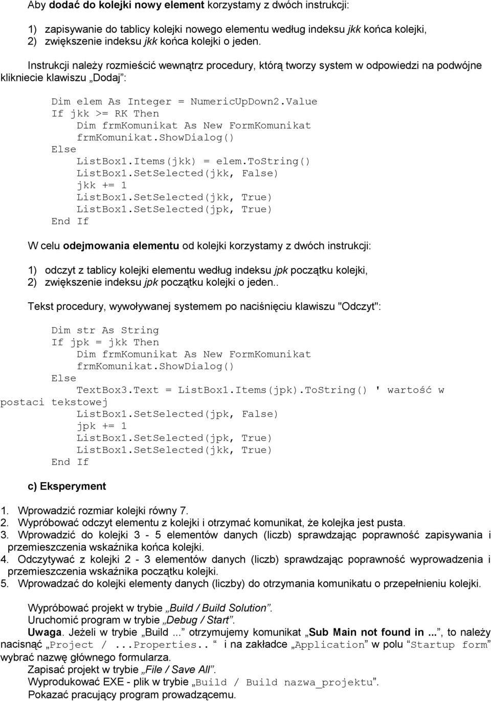 Items(jkk) = elem.tostring() ListBox1.SetSelected(jkk, False) jkk += 1 ListBox1.SetSelected(jkk, True) ListBox1.