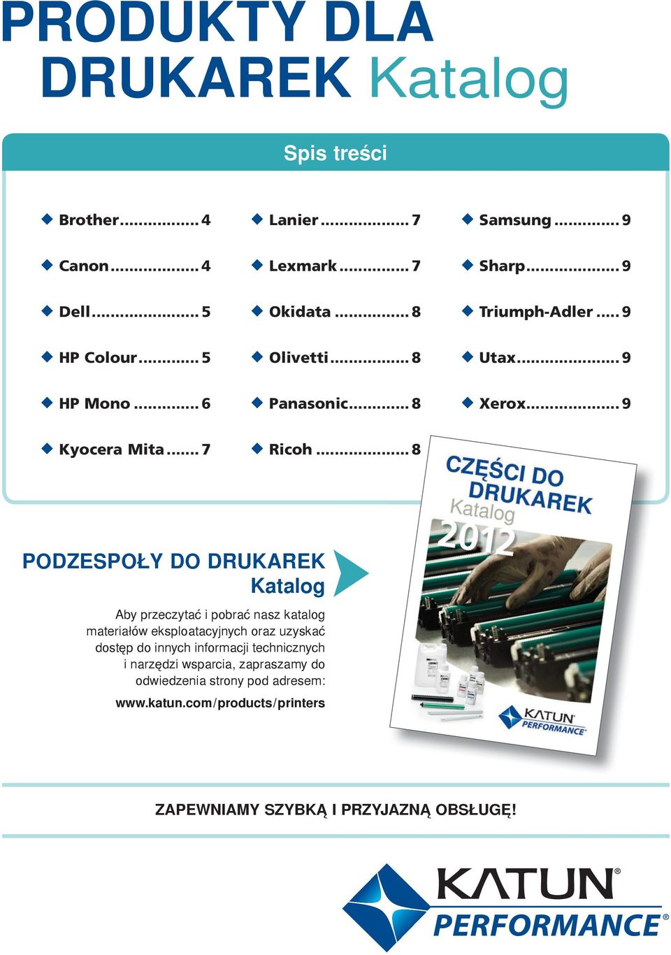 .. 8 PODZESPOŁY DO DRUKAREK Katalog Aby przeczytać i pobrać nasz katalog materiałów eksploatacyjnych oraz uzyskać dostęp do innych informacji