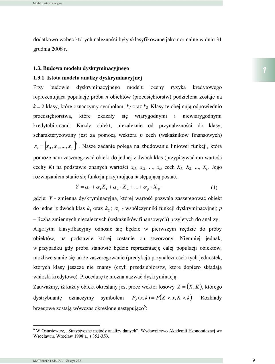 oznaczymy symbolam k oraz k. Klasy te obejmują odpowedno przedsęborstwa, które okazały sę warygodnym newarygodnym kredytoborcam.