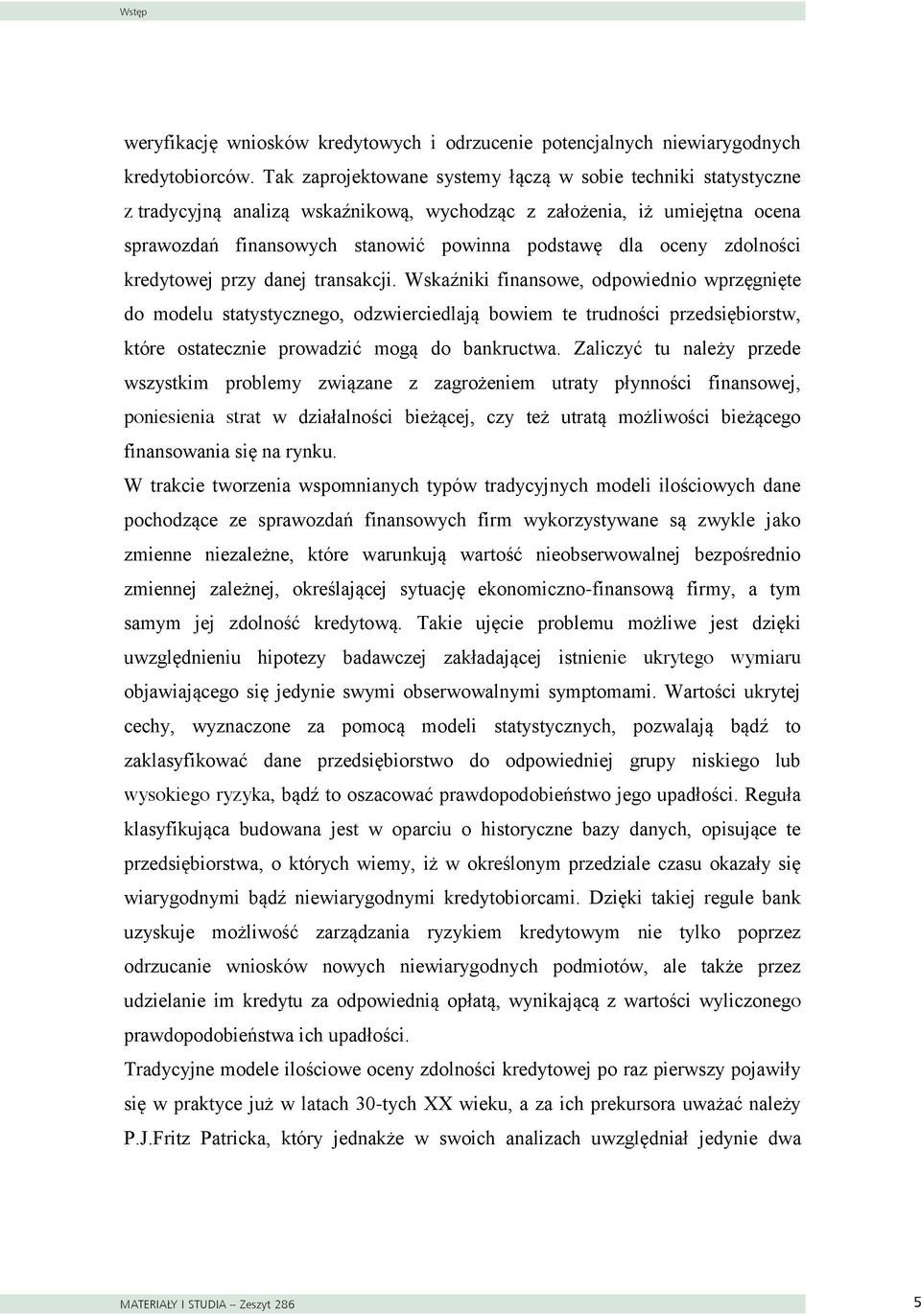 kredytowej przy danej transakcj. Wskaźnk fnansowe, odpowedno wprzęgnęte do modelu statystycznego, odzwercedlają bowem te trudnośc przedsęborstw, które ostateczne prowadzć mogą do bankructwa.