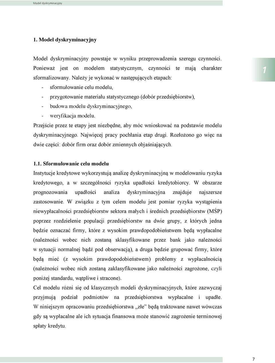 Przejśce przez te etapy jest nezbędne, aby móc wnoskować na podstawe modelu dyskrymnacyjnego. Najwęcej pracy pochłana etap drug.