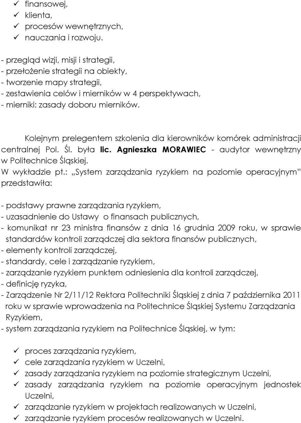 Kolejnym prelegentem szkolenia dla kierowników komórek administracji centralnej Pol. Śl. była lic. Agnieszka MORAWIEC - audytor wewnętrzny w Politechnice Śląskiej. W wykładzie pt.