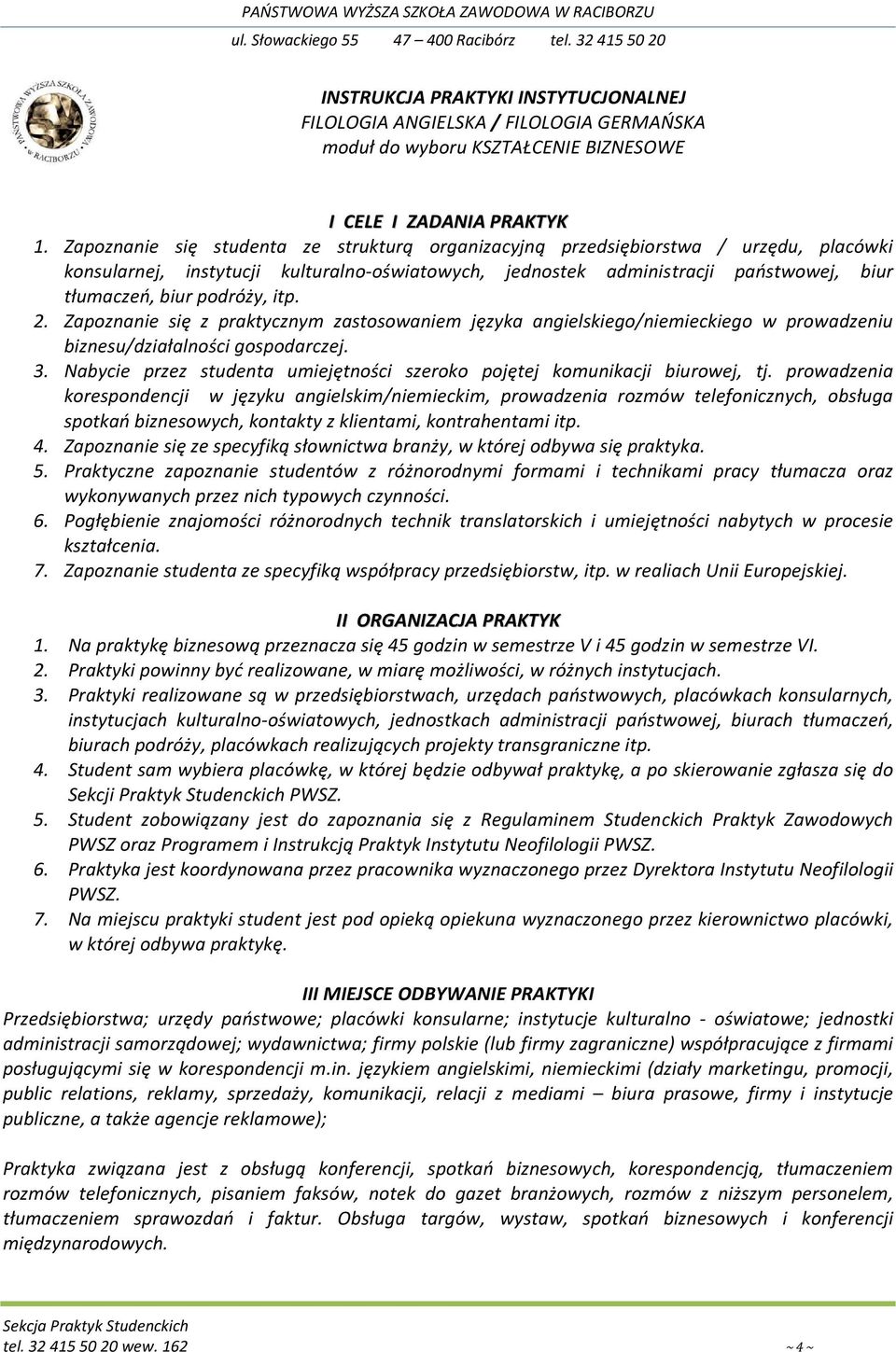 podróży, itp. 2. Zapoznanie się z praktycznym zastosowaniem języka angielskiego/niemieckiego w prowadzeniu biznesu/działalności gospodarczej. 3.