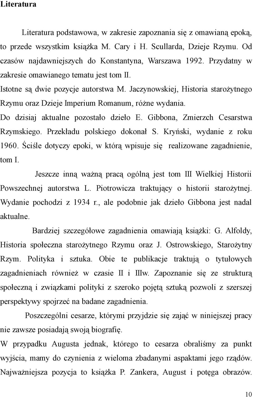 Do dzisiaj aktualne pozostało dzieło E. Gibbona, Zmierzch Cesarstwa Rzymskiego. Przekładu polskiego dokonał S. Kryński, wydanie z roku 1960.