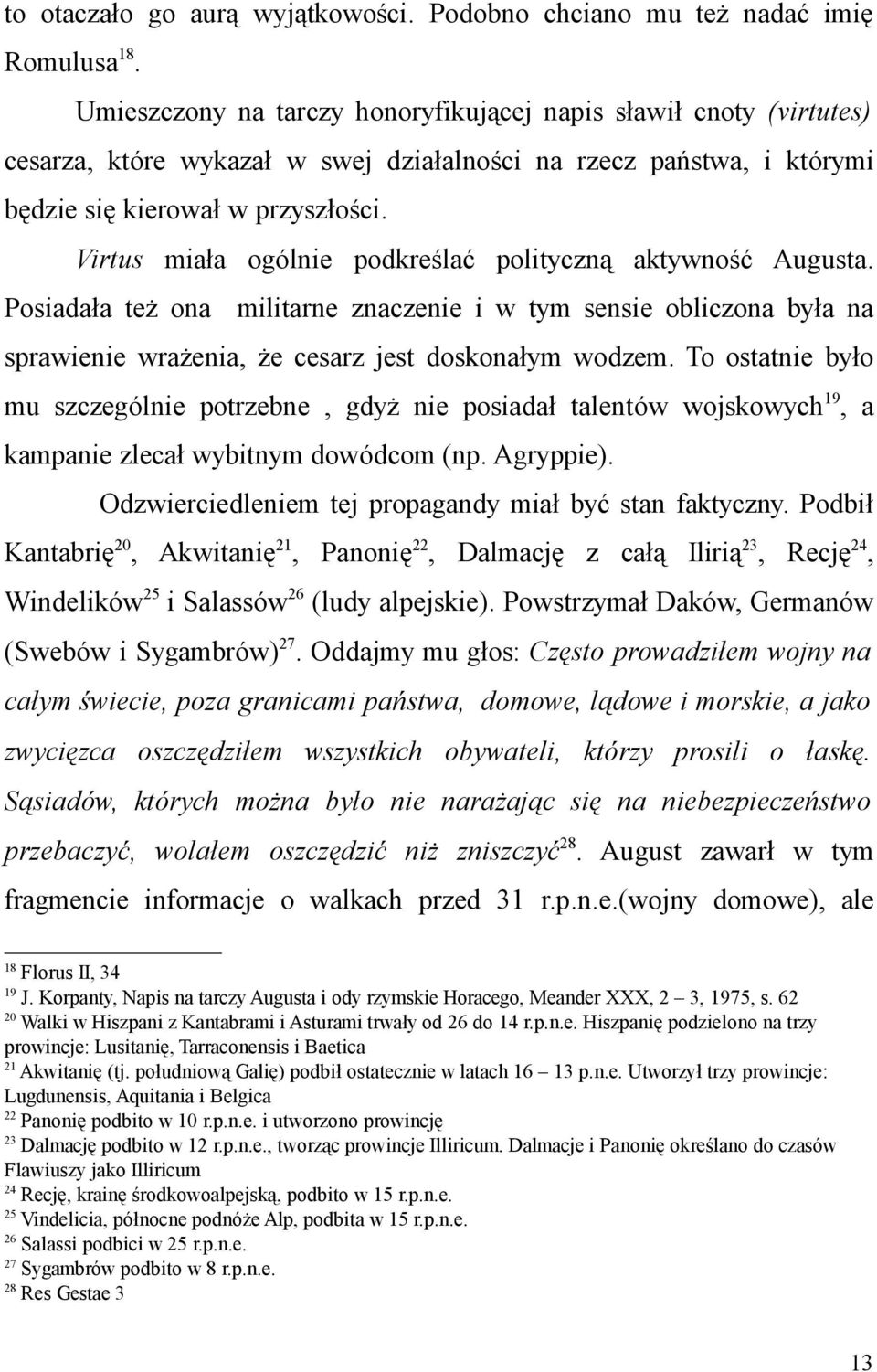 Virtus miała ogólnie podkreślać polityczną aktywność Augusta. Posiadała też ona militarne znaczenie i w tym sensie obliczona była na sprawienie wrażenia, że cesarz jest doskonałym wodzem.