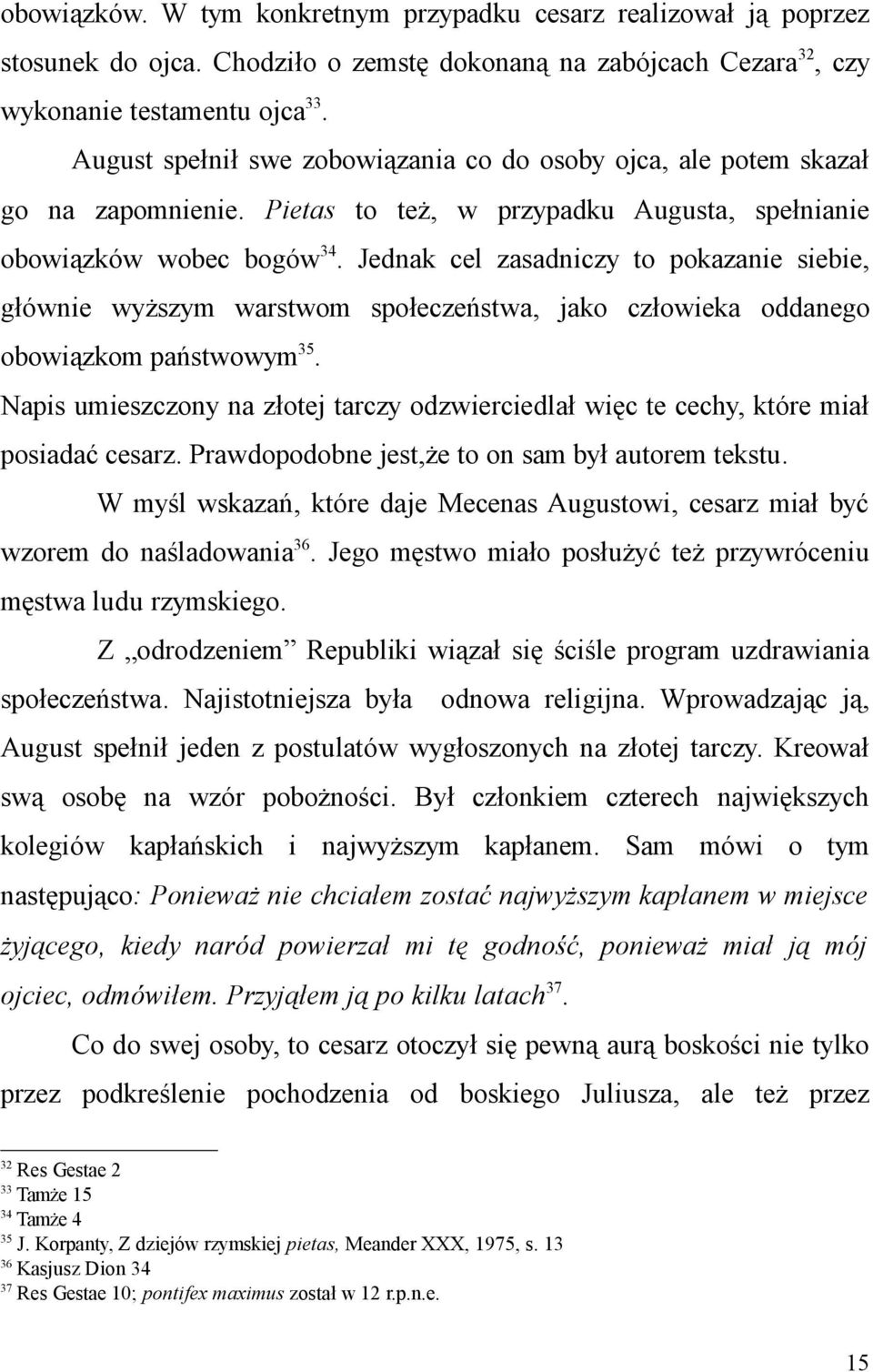 Jednak cel zasadniczy to pokazanie siebie, głównie wyższym warstwom społeczeństwa, jako człowieka oddanego obowiązkom państwowym 35.