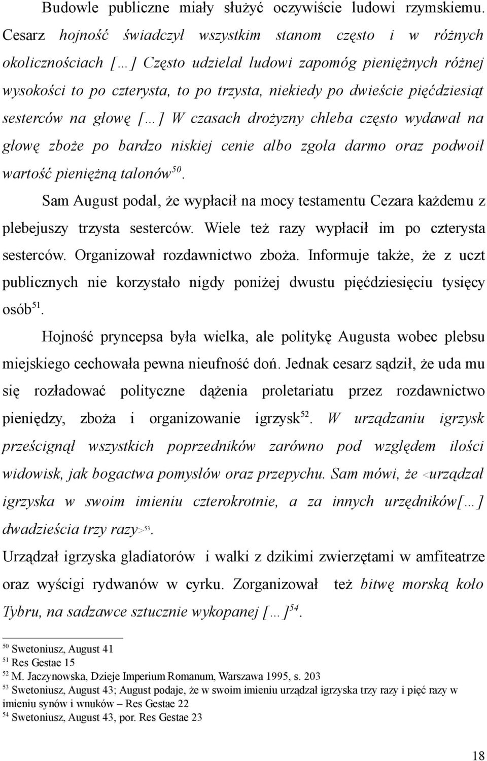 pięćdziesiąt sesterców na głowę [ ] W czasach drożyzny chleba często wydawał na głowę zboże po bardzo niskiej cenie albo zgoła darmo oraz podwoił wartość pieniężną talonów 50.