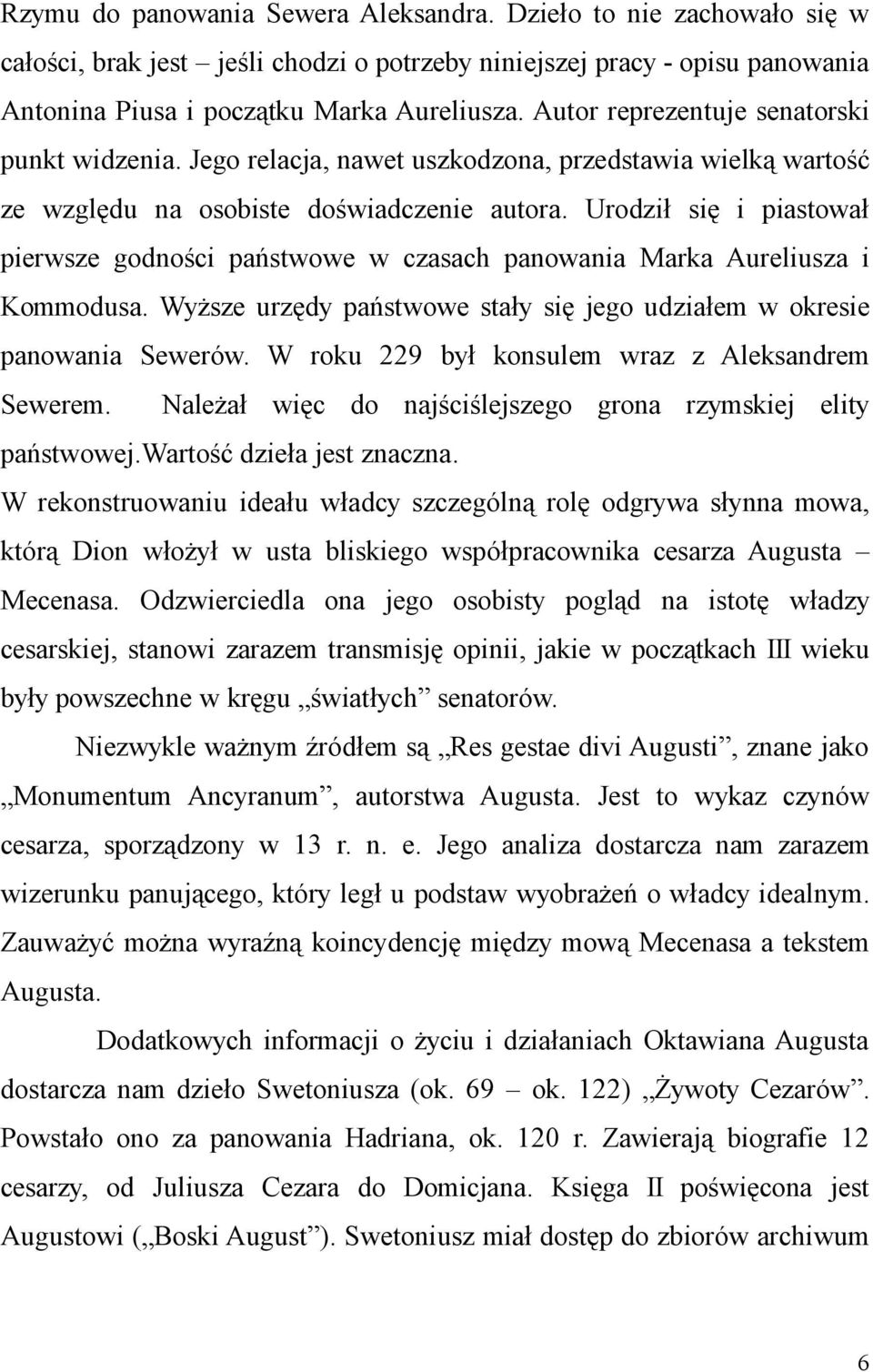 Urodził się i piastował pierwsze godności państwowe w czasach panowania Marka Aureliusza i Kommodusa. Wyższe urzędy państwowe stały się jego udziałem w okresie panowania Sewerów.