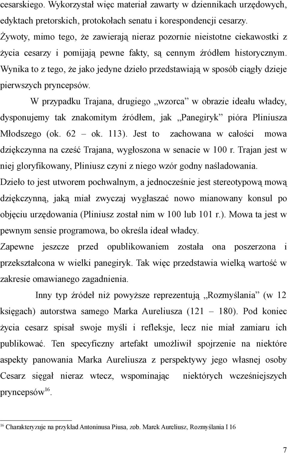 Wynika to z tego, że jako jedyne dzieło przedstawiają w sposób ciągły dzieje pierwszych pryncepsów.