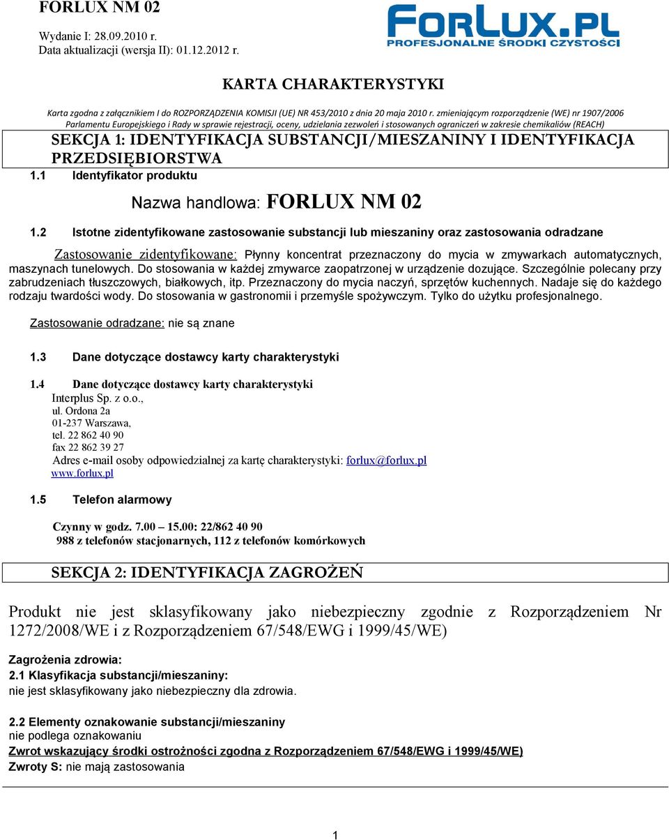 IDENTYFIKACJA SUBSTANCJI/MIESZANINY I IDENTYFIKACJA PRZEDSIĘBIORSTWA 1.1 Identyfikator produktu Nazwa handlowa: FORLUX NM 02 1.