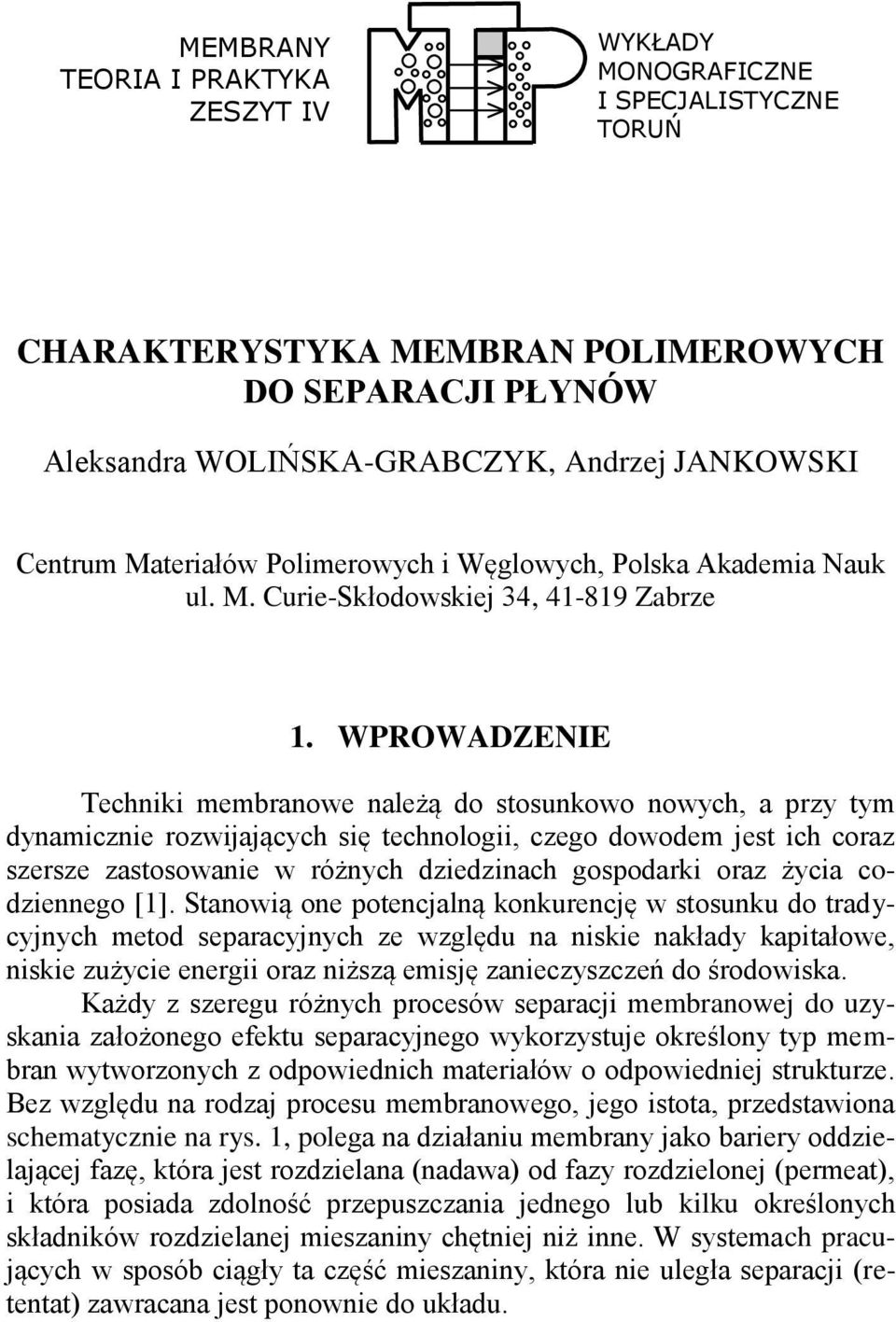 WPROWADZENIE Techiki membraowe ależą do stosukowo owych, a przy tym dyamiczie rozwijających się techologii, czego dowodem jest ich coraz szersze zastosowaie w różych dziedziach gospodarki oraz życia