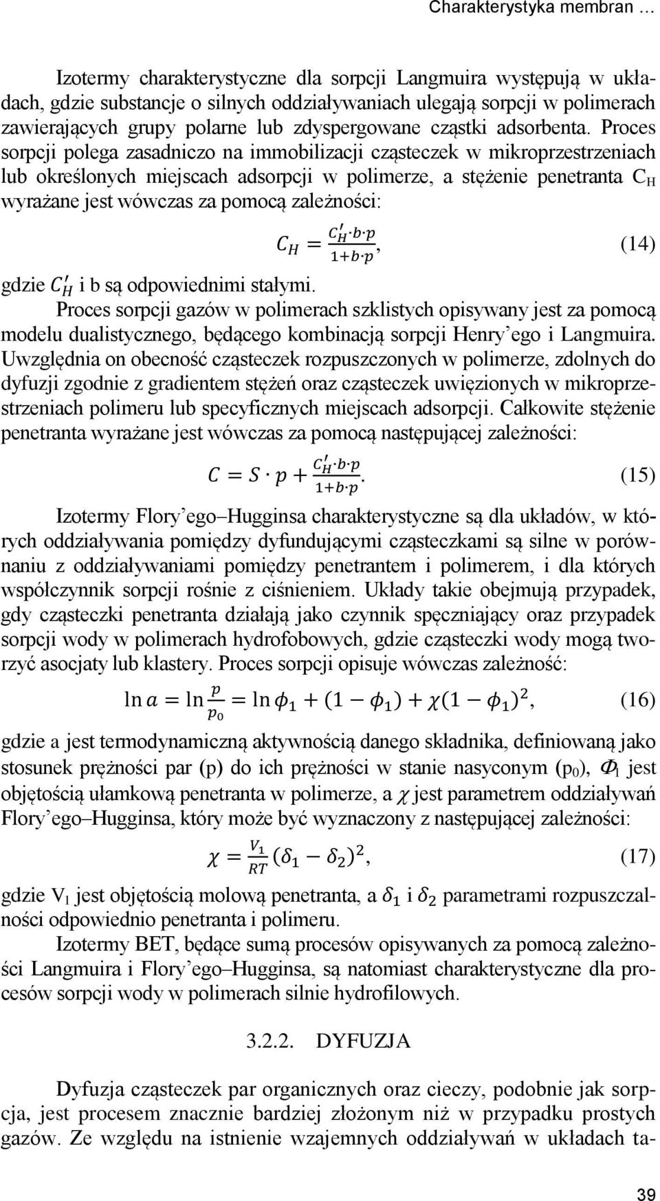 Proces sorpcji polega zasadiczo a immobilizacji cząsteczek w mikroprzestrzeiach lub określoych miejscach adsorpcji w polimerze, a stężeie peetrata C H wyrażae jest wówczas za pomocą zależości:, (14)