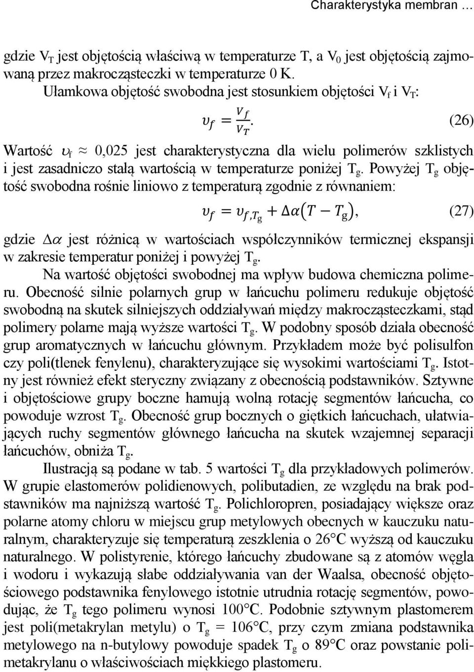 Powyżej T g objętość swoboda rośie liiowo z temperaturą zgodie z rówaiem: ( ), (27) gdzie jest różicą w wartościach współczyików termiczej ekspasji w zakresie temperatur poiżej i powyżej T g.