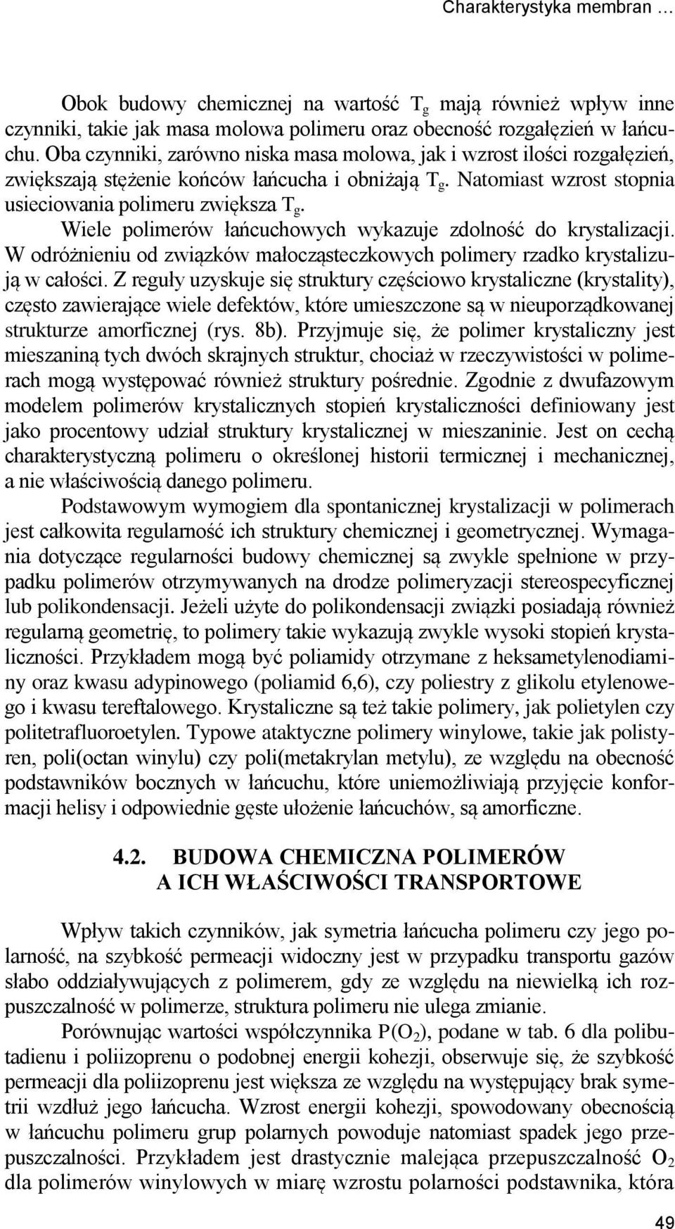 Wiele polimerów łańcuchowych wykazuje zdolość do krystalizacji. W odróżieiu od związków małocząsteczkowych polimery rzadko krystalizują w całości.