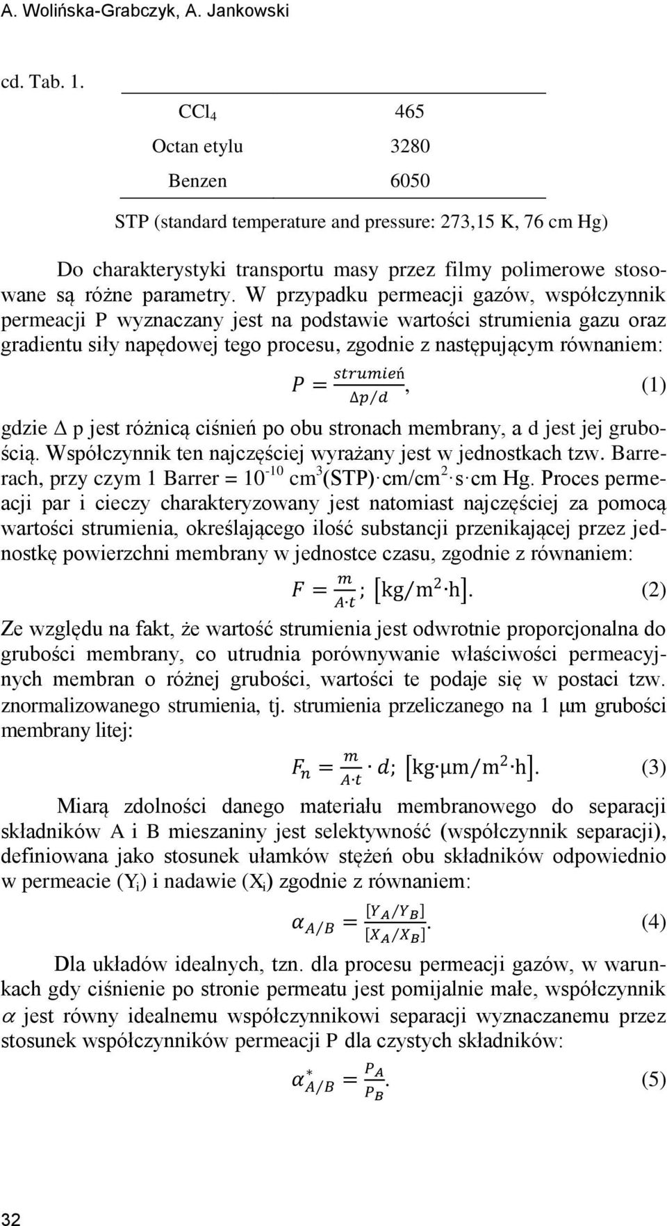 W przypadku permeacji gazów, współczyik permeacji P wyzaczay jest a podstawie wartości strumieia gazu oraz gradietu siły apędowej tego procesu, zgodie z astępującym rówaiem:, (1) gdzie p jest różicą