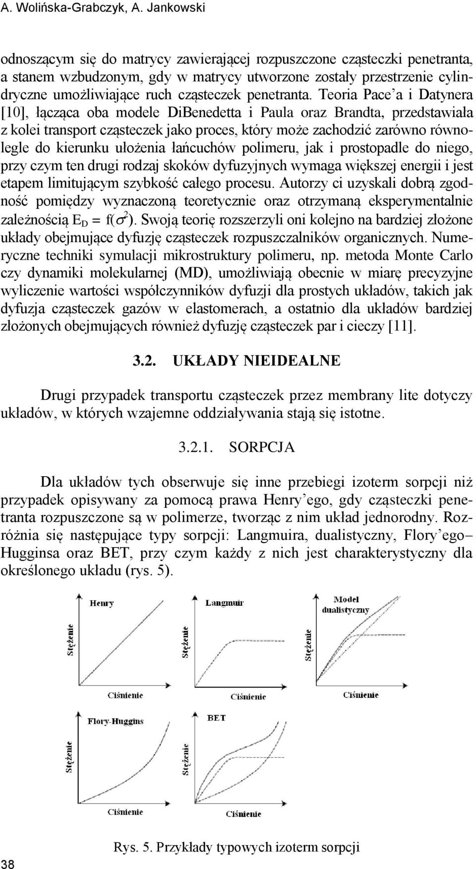 Teoria Pace a i Datyera [10], łącząca oba modele DiBeedetta i Paula oraz Bradta, przedstawiała z kolei trasport cząsteczek jako proces, który może zachodzić zarówo rówolegle do kieruku ułożeia