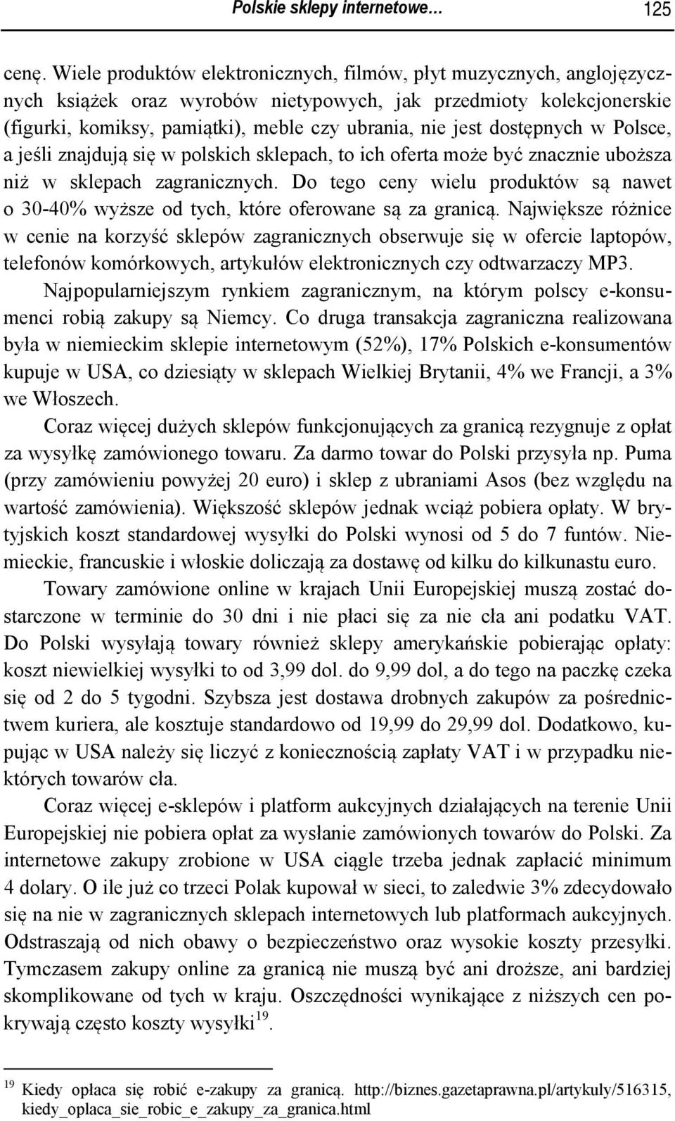 dostępnych w Polsce, a jeśli znajdują się w polskich sklepach, to ich oferta może być znacznie uboższa niż w sklepach zagranicznych.